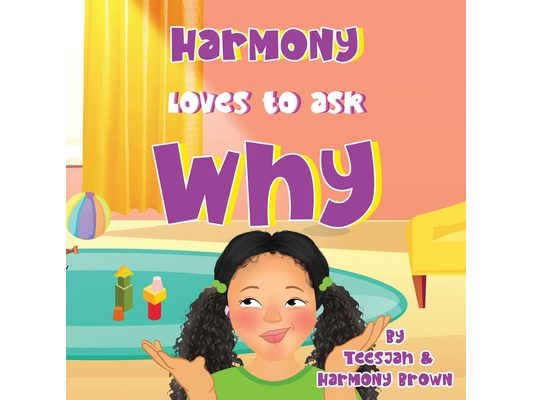 Harmony Loves to Ask Why: A Cute Children's Book for Curious Children and Their Helpful Moms