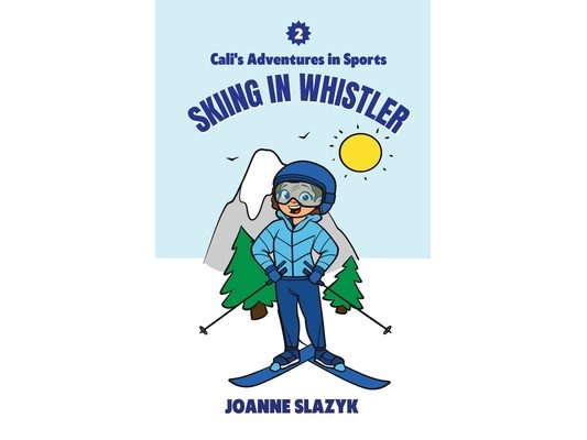 Cali's Adventures in Sports - Skiing in Whistler