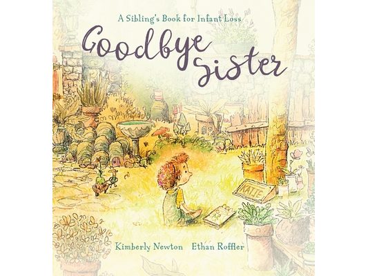 Goodbye Sister: A sibling's book for infant loss