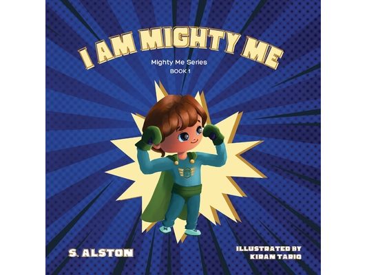 I AM Mighty Me (Mighty Me Book Series 1): Empower Your Child and Build Self-Esteem Through Learning Self-Awareness and Positive Affirmations (Mom's Ch