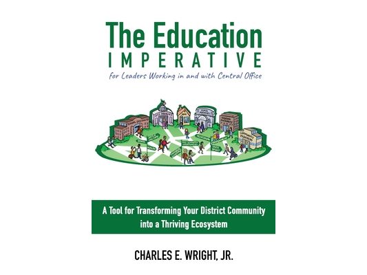 The Education Imperative for Leaders Working in and with Central Office Leaders: A Tool for Transforming Your District Community into a Thriving Ecosy