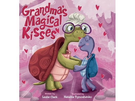 Grandma's Magical Kisses: A Book about the Power of a Grandma's Kiss and Never-ending Love