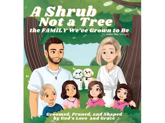 A Shrub Not a Tree: the FAMILY We've Grown to Be