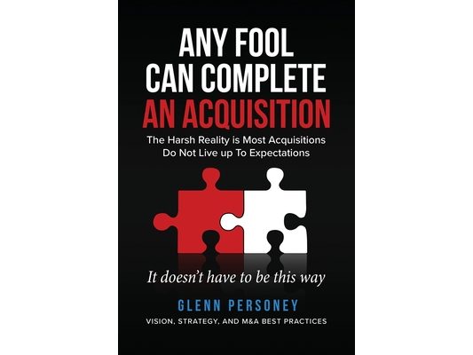Any Fool Can Complete an Acquisition