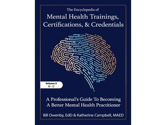 The Encyclopedia of Mental Health Trainings, Certifications, and Credentials: A Professional's Guide to Becoming a Better Mental Health Practitioner V