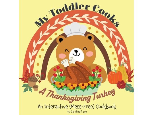 My Toddler Cooks A Thanksgiving Turkey - An Interactive (Mess-Free) Cookbook