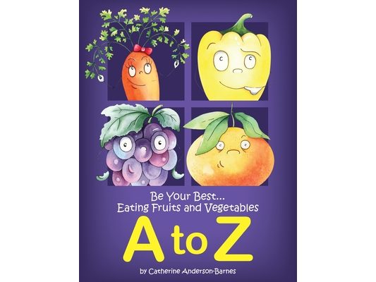 Be Your Best...Eating Fruits and Vegetables A to Z