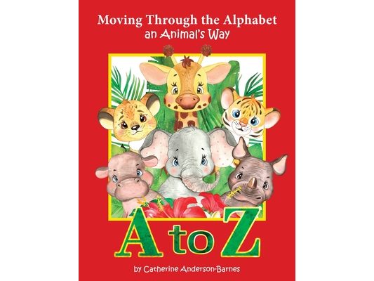 Moving Through the Alphabet an Animal's Way A to Z