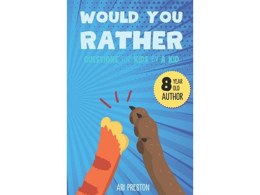 Would You Rather: Questions for Kids by a Kid
