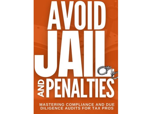 Avoid Jail & Penalties - Mastering Compliance and Due Diligence Audits for Tax Pros