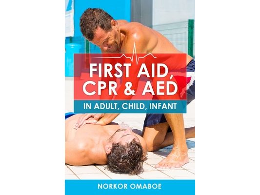 First Aid, CPR & AED: In Adult, Child, Infant