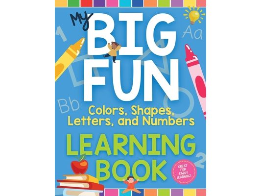 My Big Fun Learning Book: Colors, Shapes, Letters, and Numbers