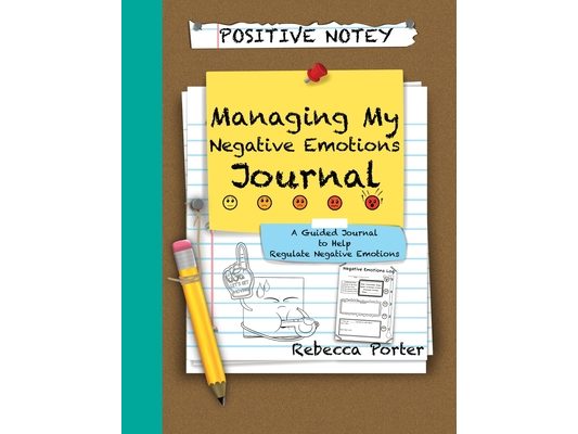 Positive Notey Managing My Negative Emotions Journal: A Guided Journal to Help Regulate Negative Emotions