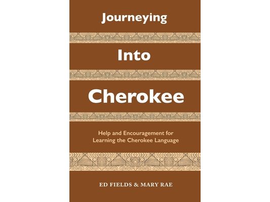 Journeying Into Cherokee: Help and Encouragement for Learning the Cherokee Language