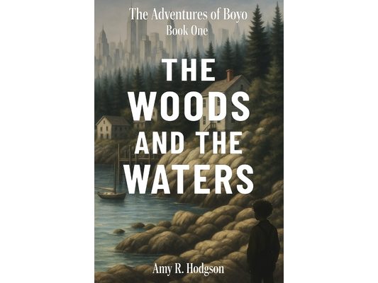 The Woods and the Waters: The Adventures of Boyo: Book One