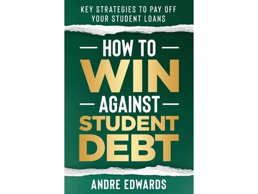How To Win Against Student Debt: Key Strategies To Payoff Your Student Loans