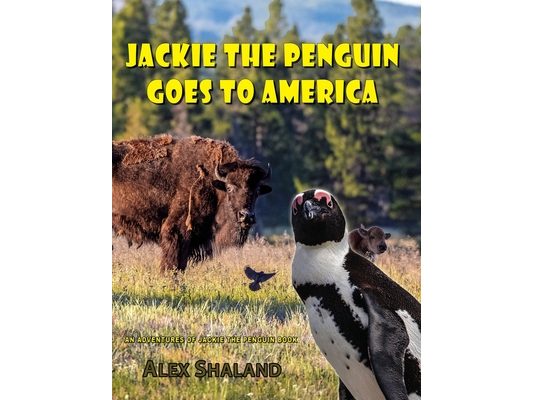 Jackie the Penguin Goes to America: Jackie Visits American National Parks and Learns About the Animals, Geysers, Glaciers, Caves, and Native American