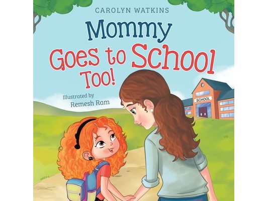 Mommy Goes to School Too: A Children's Story About Love, Change, and a Parent Returning to School