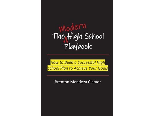 The Modern High School Playbook: How to Build a Successful High School Plan to Achieve Your Goals