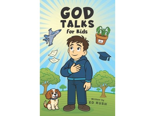 God Talks for Kids: The Story-Based Guide To Teach Any Kid to Have a Clear, Life-Changing Conversation with God.