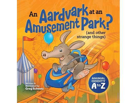 An Aardvark at an Amusement Park? (and Other Strange Things): Animal Oddity A to Z