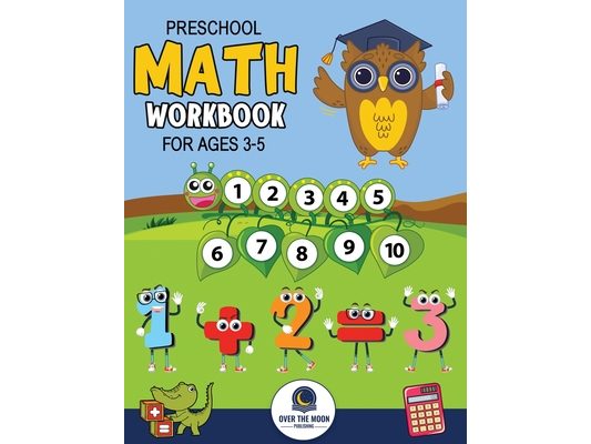 Preschool Math Workbook for Kids Ages 3-5: A Beginner Math Activity Book to Learn Counting, Number Tracing, Addition, Subtraction, And Many More Math