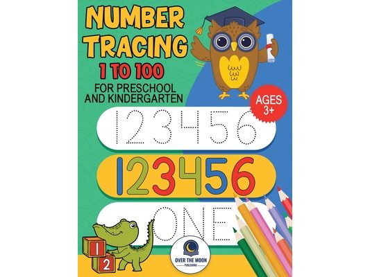 Tracing Numbers 1 to100 for Preschool and Kindergarten: Number practice workbook to learn numbers from 1 to 100 and pen control activity book for kids