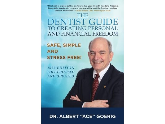 The Dentist Guide to Creating Personal and Financial Freedom: 2023 Edition Fully Revised and Updated