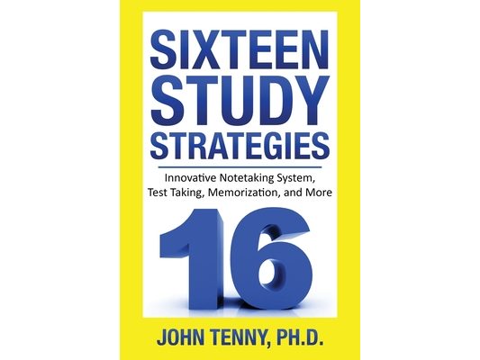 Sixteen Study Strategies: Innovative Notetaking System, Test Taking, Memorization, and More