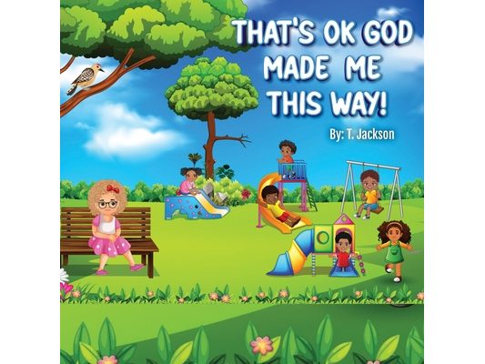 That's Ok - God Made Me This Way!