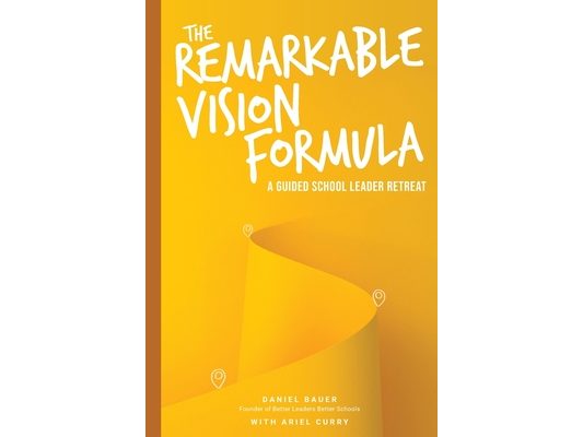 The Remarkable Vision Formula: A Guided School Leader Retreat