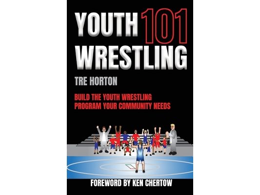 Youth Wrestling 101: Build The Youth Wrestling Program Your Community Needs