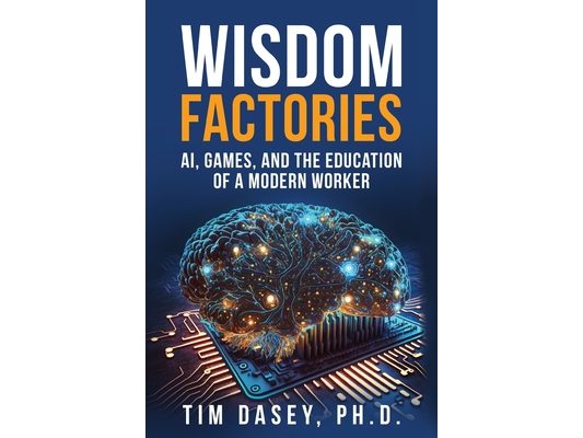 Wisdom Factories: AI, Games, and the Education of a Modern Worker