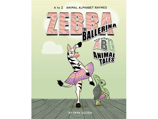 Zebra the Ballerina and other A-B-C Animal Tales: A to Z Animal Alphabet Rhymes