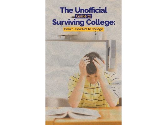 The Unofficial Guide to Surviving College