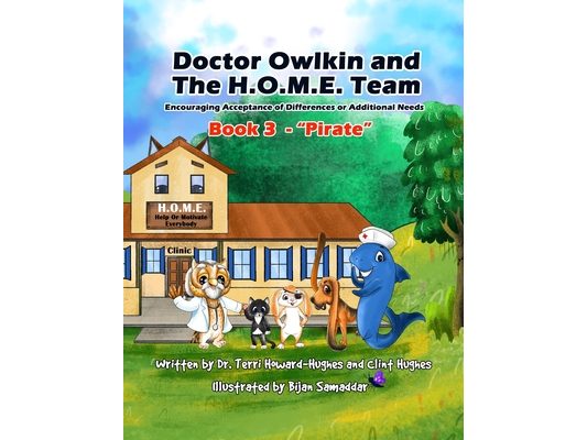 Doctor Owlkin and The H.O.M.E. Team Book 3 - Pirate: Encouraging Acceptance of Differences or Additional Needs