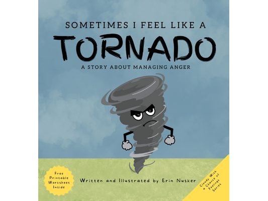 Sometimes I Feel Like A Tornado: A Story About Managing Anger