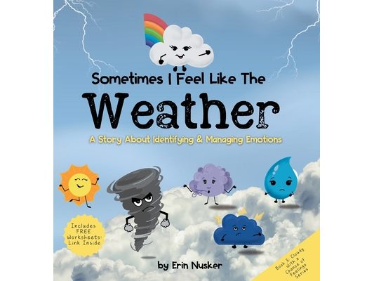 Sometimes I Feel Like the Weather: A Story About Identifying & Managing Emotions