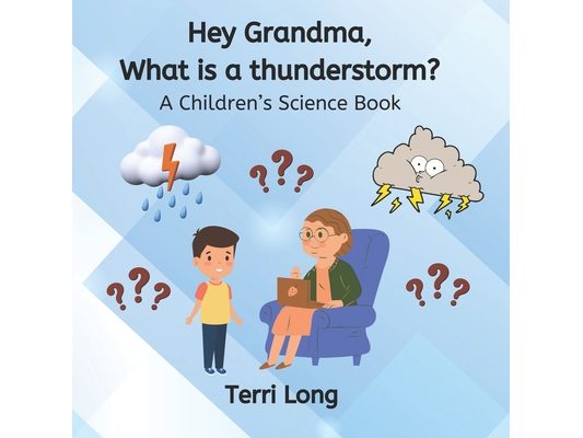 Hey Grandma, What is a thunderstorm?: A Children's Science Book