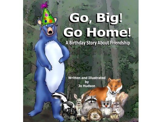 Go, Big! Go Home!: A Birthday Book About Friendship