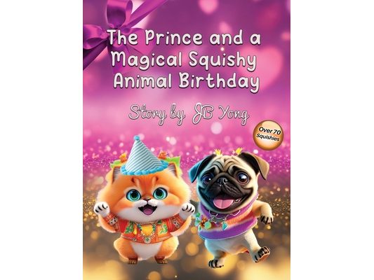 The Prince and a Magical Squishy Animal Birthday: Funny Fantasy Children's Picture Book With Animal Pets and Rhymes Birthday Party