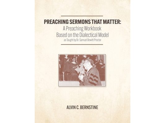 Preaching Sermons that Matter: A Preaching Workbook Based on the Dialectical Model As Taught by Samuel Dewitt Proctor