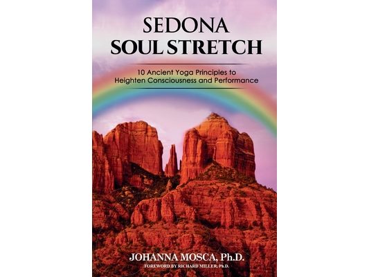 Sedona Soul Stretch: 10 Ancient Yoga Principles to Heighten Consciousness and Performance
