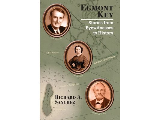 Egmont Key: Stories from the Eyewitnesses to History