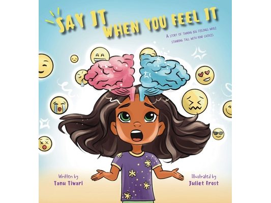 Say It When You Feel It: A story of taming big feelings while standing tall with kind choices (A book on anger management through understanding of bra
