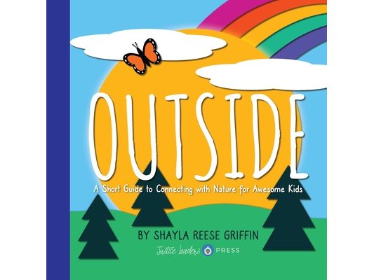 Outside: A Short Guide to Connecting with Nature for Awesome Kids