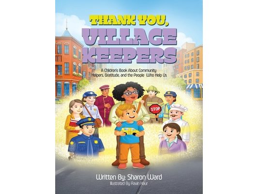 Thank You, Village Keepers: A Children's Book About Community Helpers, Gratitude, and the People Who Help Us