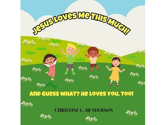 Jesus Loves Me This Much!: And guess what? He loves you, too!