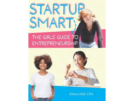 Startup Smart the Girls' Guide to Entrepreneurship