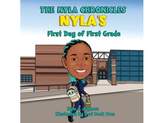 The Nyla Chronicles Nyla's First Day of First Grade